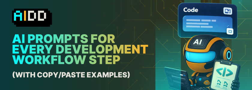 AI Prompts for Every Development Workflow Step (With Copy/Paste Examples)