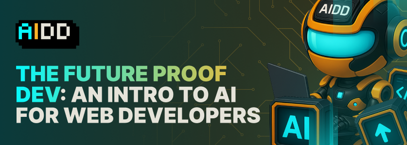 Course 1: The Future Proof Dev: An Intro to AI for Web Developers